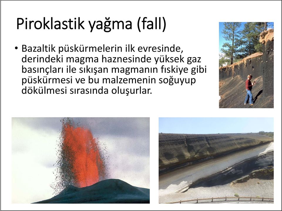 basınçları ile sıkışan magmanın fıskiye gibi