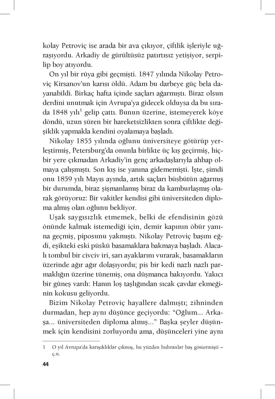 Biraz olsun derdini unutmak için Avrupa ya gidecek olduysa da bu sırada 1848 yılı 1 gelip çattı.