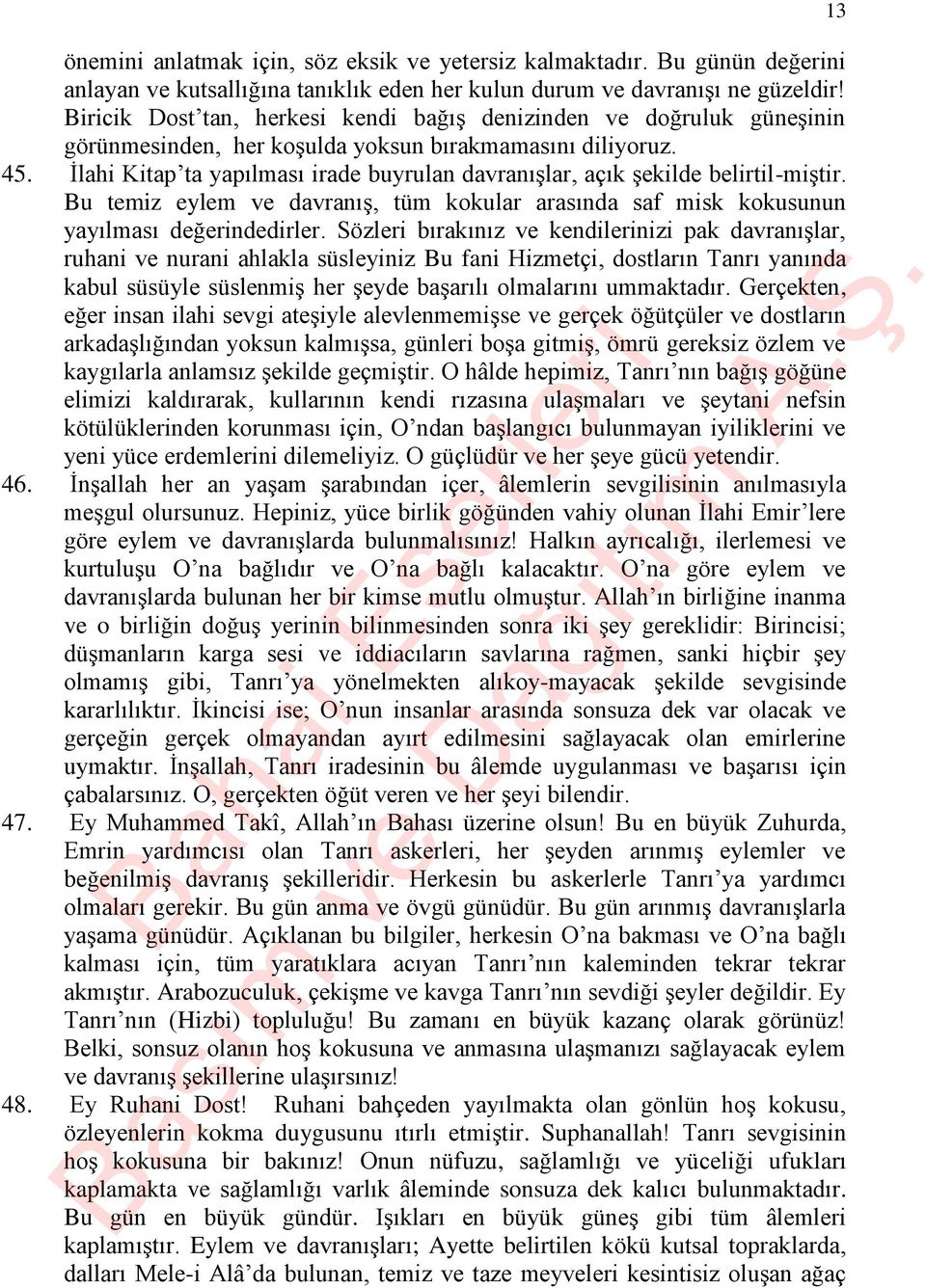 İlahi Kitap ta yapılması irade buyrulan davranışlar, açık şekilde belirtil-miştir. Bu temiz eylem ve davranış, tüm kokular arasında saf misk kokusunun yayılması değerindedirler.