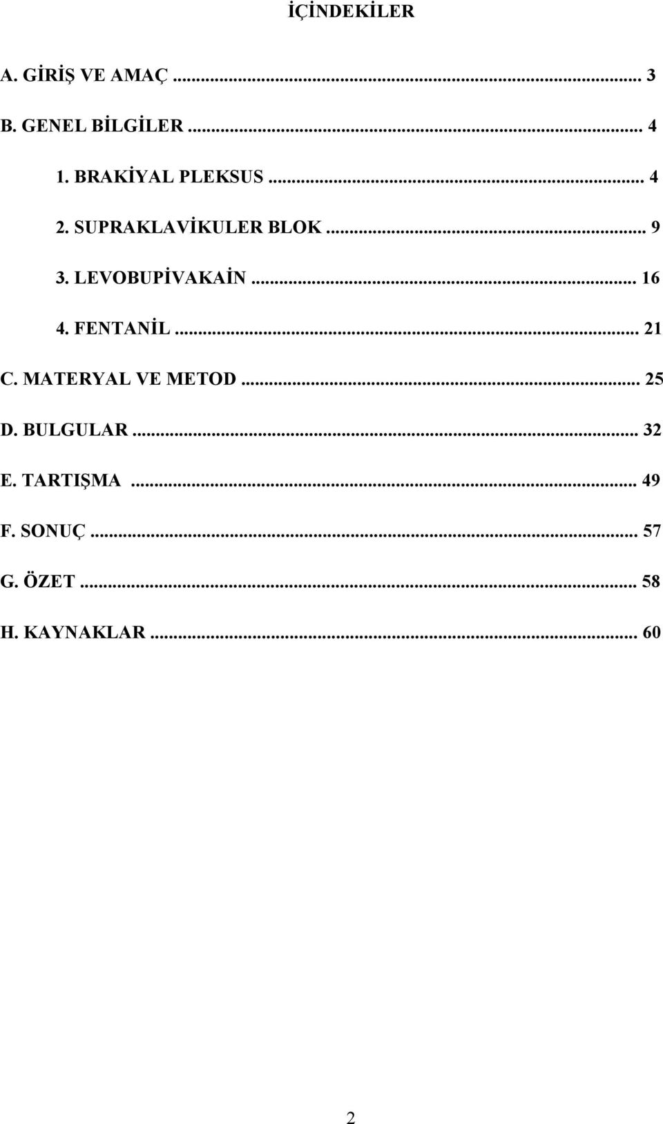 LEVOBUPİVAKAİN... 16 4. FENTANİL... 21 C. MATERYAL VE METOD... 25 D.