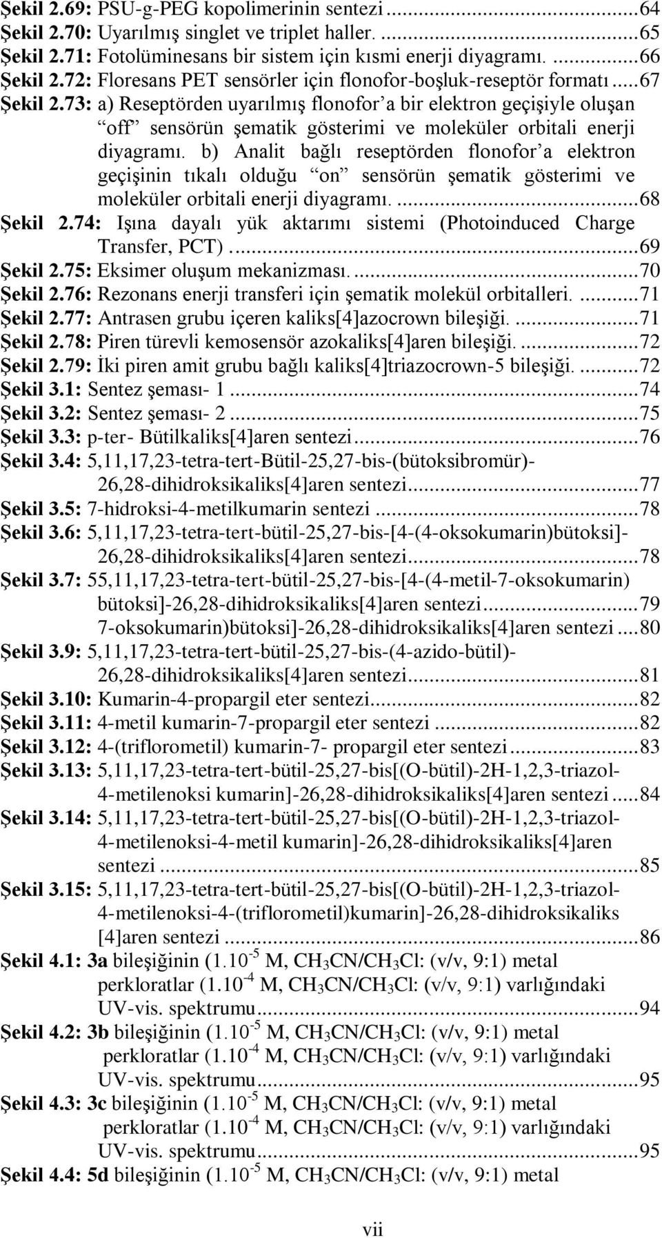 73: a) Reseptörden uyarılmış flonofor a bir elektron geçişiyle oluşan off sensörün şematik gösterimi ve moleküler orbitali enerji diyagramı.