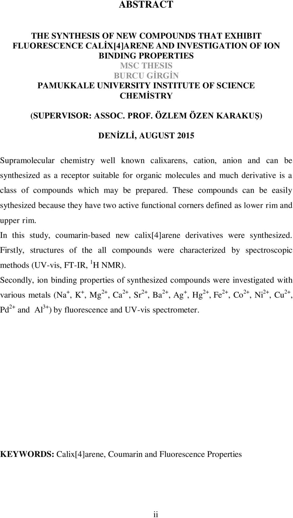 ÖZLEM ÖZEN KARAKUŞ) DENİZLİ, AUGUST 201 Supramolecular chemistry well known calixarens, cation, anion and can be synthesized as a receptor suitable for organic molecules and much derivative is a