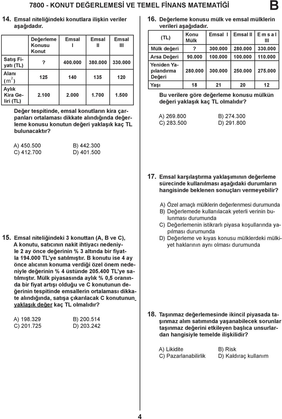 500 Değer tespitinde, emsal konutların kira çarpanları ortalaması dikkate alındığında değerleme konusu konutun değeri yaklaşık kaç TL bulunacaktır? 16.