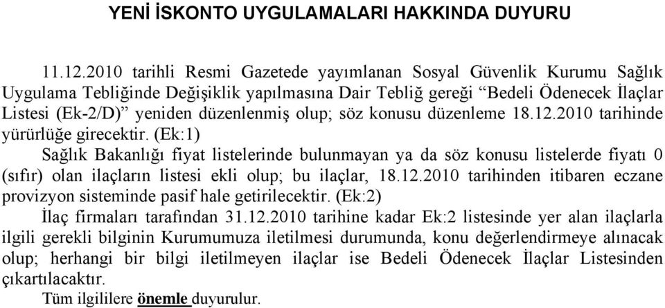 söz konusu düzenleme 18.12.2010 tarihinde yürürlüğe girecektir.