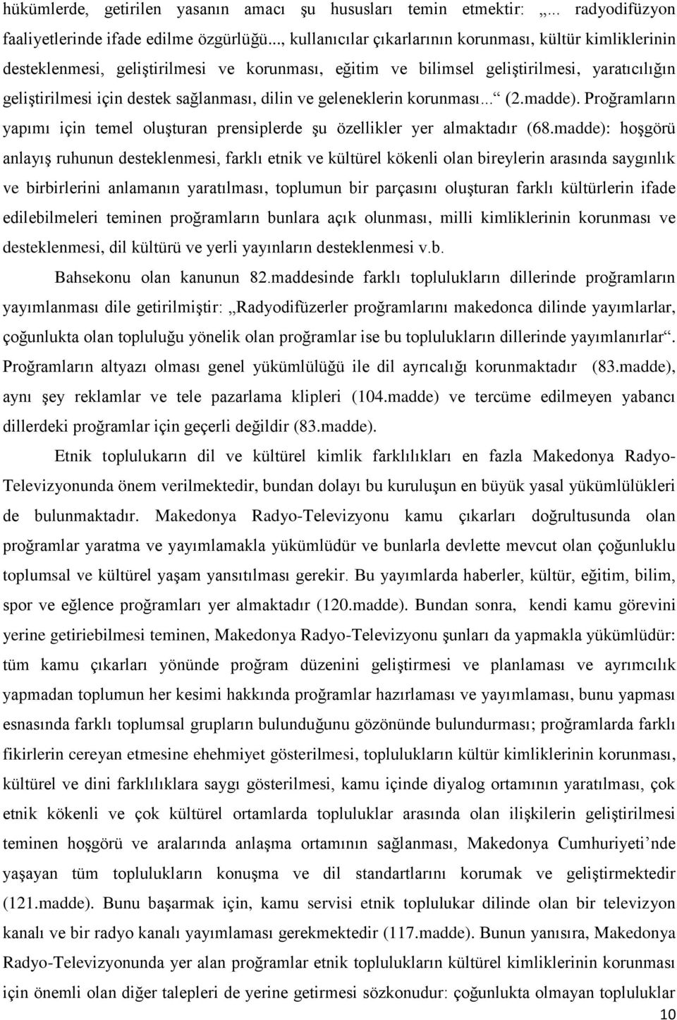 ve geleneklerin korunması... (2.madde). Proğramların yapımı için temel oluşturan prensiplerde şu özellikler yer almaktadır (68.