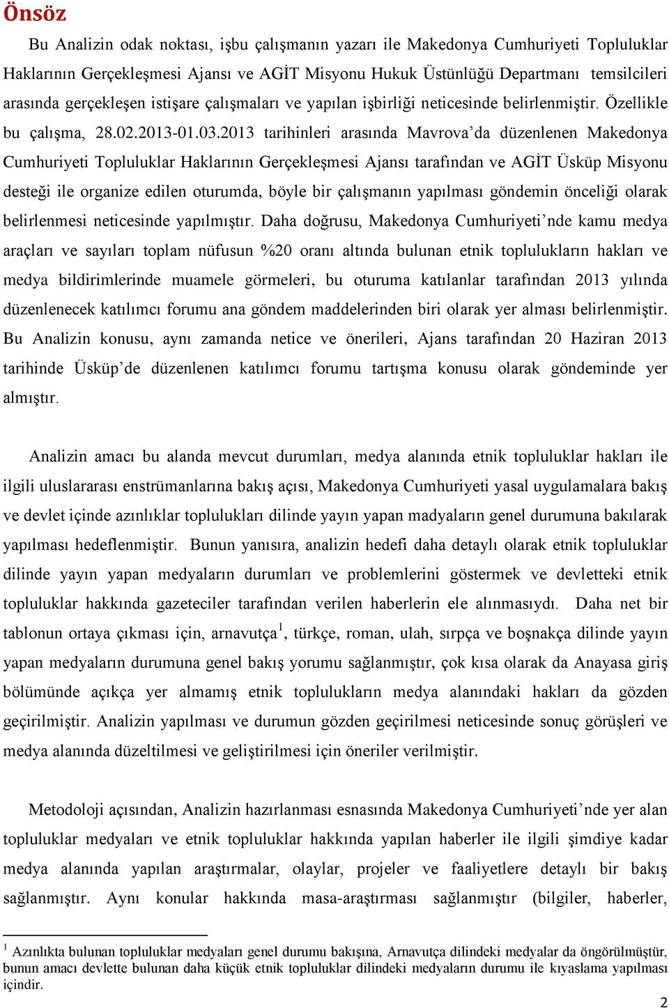 2013 tarihinleri arasında Mavrova da düzenlenen Makedonya Cumhuriyeti Topluluklar Haklarının Gerçekleşmesi Ajansı tarafından ve AGİT Üsküp Misyonu desteği ile organize edilen oturumda, böyle bir