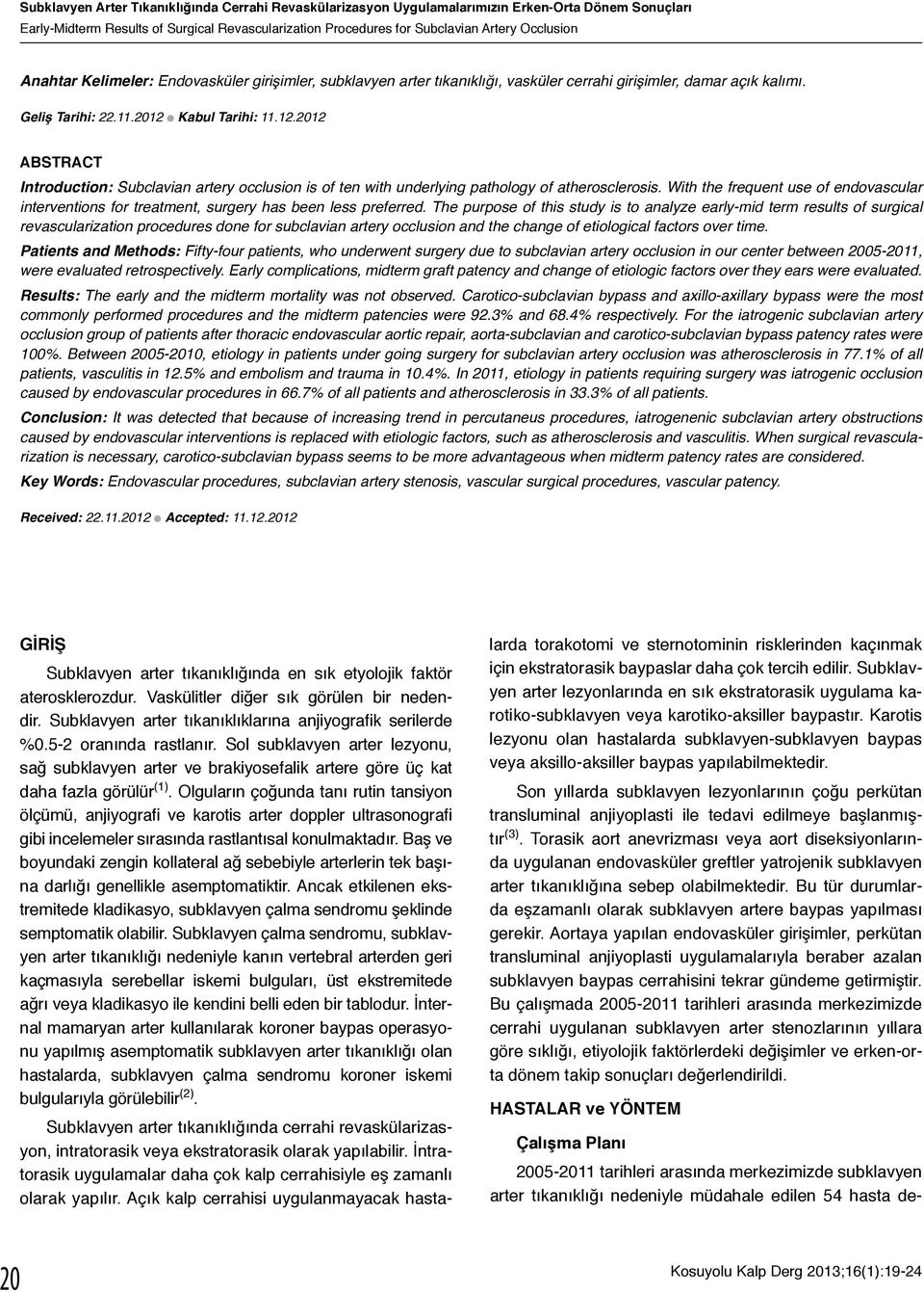 l Kabul Tarihi: 11.12.2012 ABSTRACT Introduction: Subclavian artery occlusion is of ten with underlying pathology of atherosclerosis.