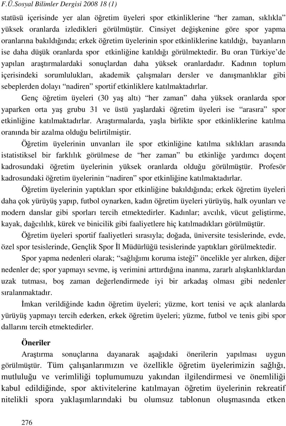 Bu oran Türkiye de yapılan araştırmalardaki sonuçlardan daha yüksek oranlardadır.