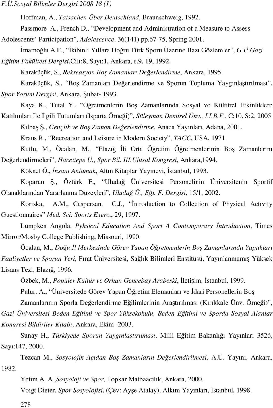 , İkibinli Yıllara Doğru Türk Sporu Üzerine Bazı Gözlemler, G.Ü.Gazi Eğitim Fakültesi Dergisi,Cilt:8, Sayı:1, Ankara, s.9, 19, 1992. Karaküçük, S.