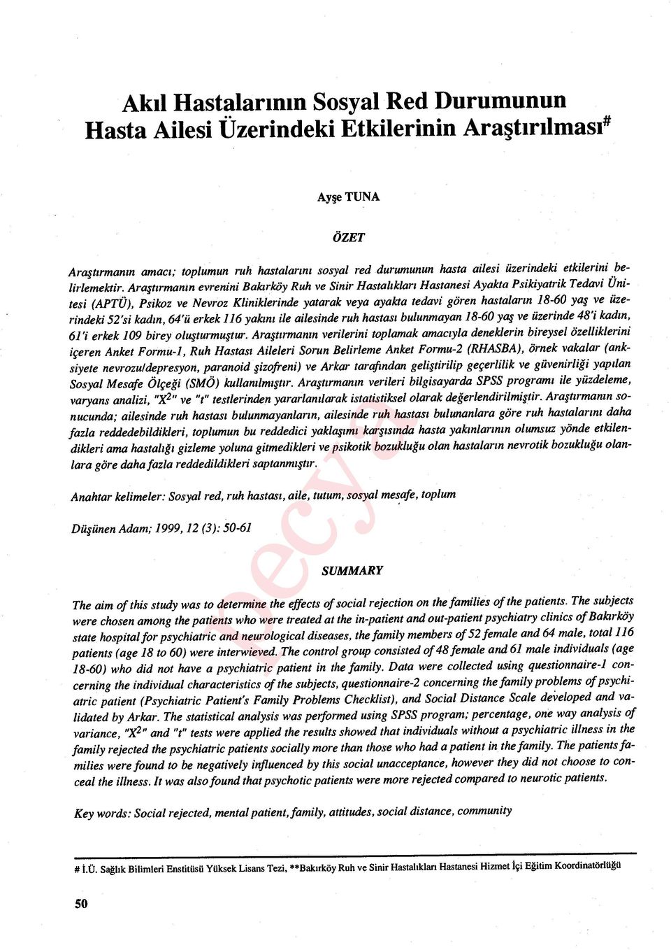 Ara şt ırman ın evrenini Bak ırköy Ruh ve Sinir Hastal ıklar ı Hastanesi Ayakta Psikiyatrik Tedavi Ünitesi (APTÜ), Psikoz ve Nevroz Kliniklerinde yatarak veya ayakta tedavi gören hastalar ın 18-60