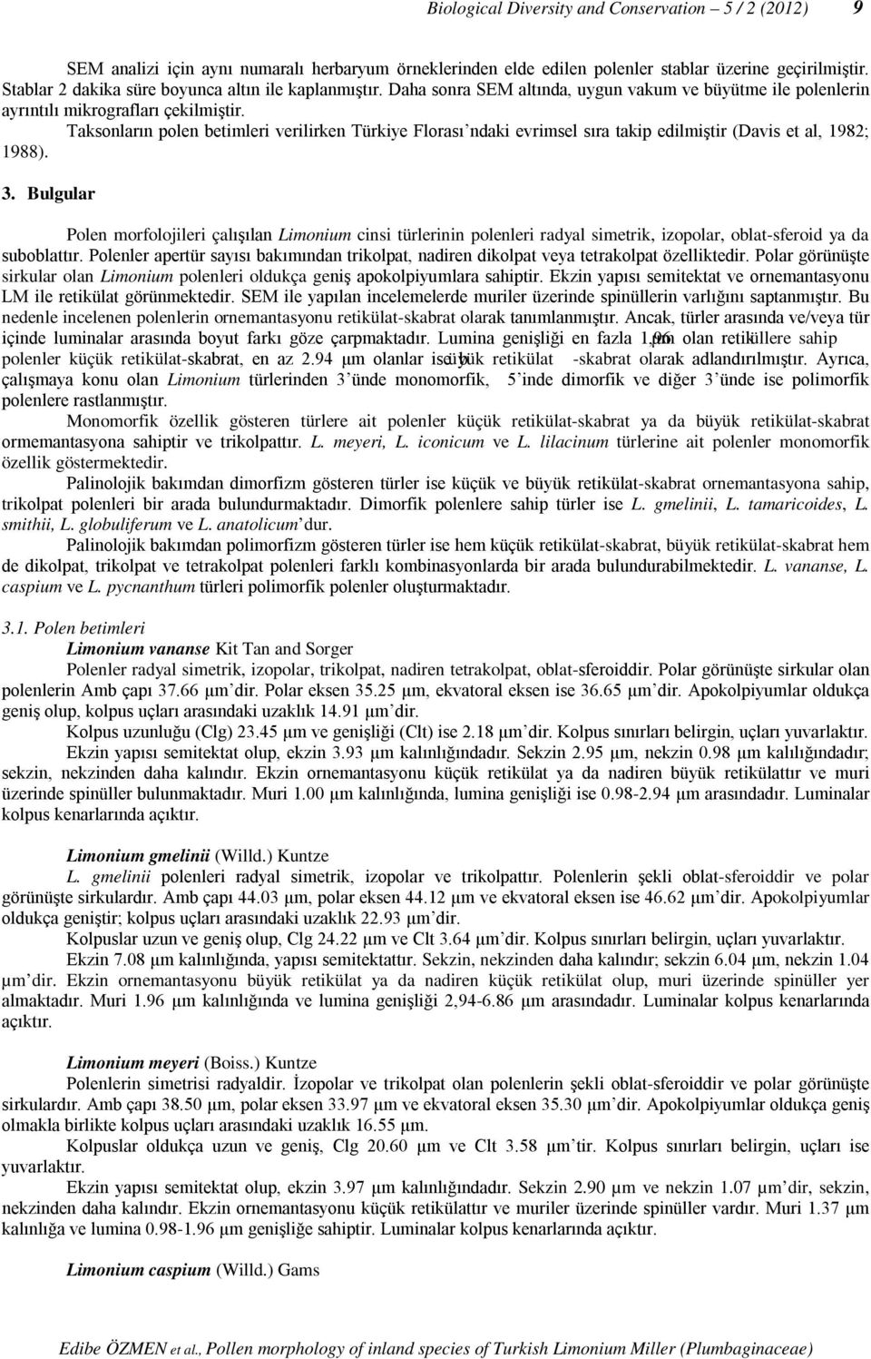 Taksonların polen betimleri verilirken Türkiye Florası ndaki evrimsel sıra takip edilmiştir (Davis et al, 1982; 1988). 3.