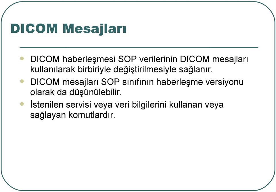 DICOM mesajları SOP sınıfının haberleşme versiyonu olarak da