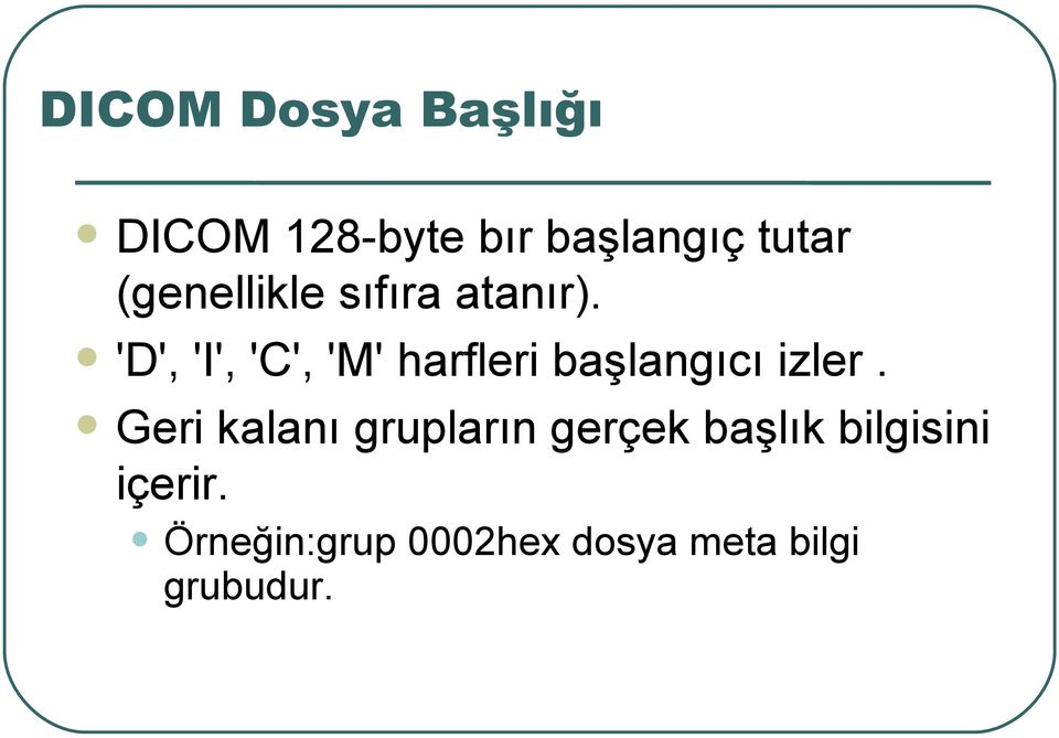 'D', 'I', 'C', 'M' harfleri başlangıcı izler.