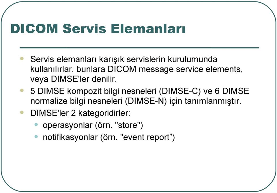 5 DIMSE kompozit bilgi nesneleri (DIMSE-C) ve 6 DIMSE normalize bilgi nesneleri (DIMSE-N)