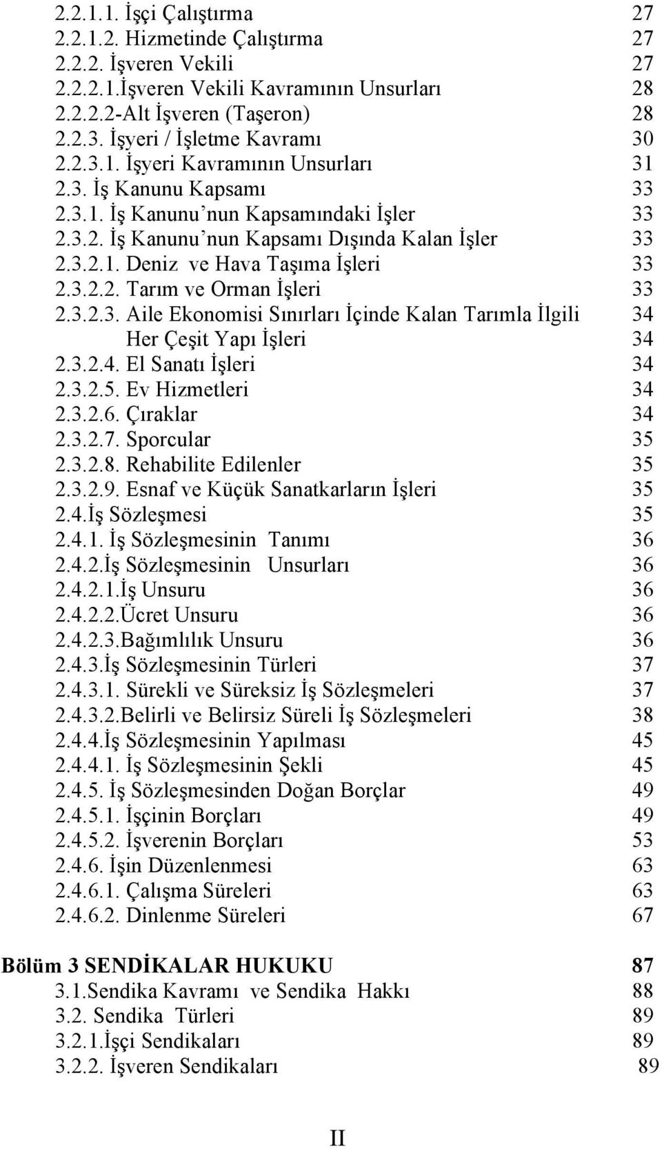 3.2.2. Tarım ve Orman İşleri 33 2.3.2.3. Aile Ekonomisi Sınırları İçinde Kalan Tarımla İlgili 34 Her Çeşit Yapı İşleri 34 2.3.2.4. El Sanatı İşleri 34 2.3.2.5. Ev Hizmetleri 34 2.3.2.6. Çıraklar 34 2.