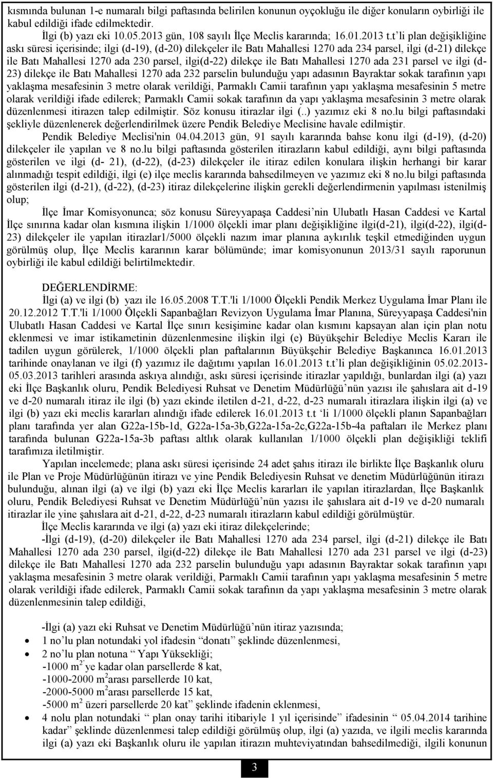 t li plan değişikliğine askı süresi içerisinde; ilgi (d-19), (d-20) dilekçeler ile Batı Mahallesi 1270 ada 234 parsel, ilgi (d-21) dilekçe ile Batı Mahallesi 1270 ada 230 parsel, ilgi(d-22) dilekçe