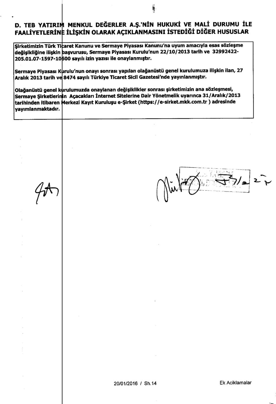 Sermaye Piyasasi K rulu 'nun onayi sonrasi yapilan ola anusto genel kurulumuza ili;kin flan, 27 Arabic 2013 tarih v 8474 saydi Turkiye Ticaret Sicil Gazetesi'nde yaymlanmi;tir.