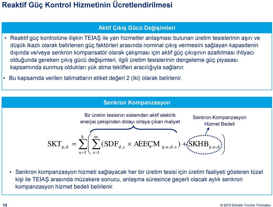 çıkış gücü değişimleri, ilgili üretim tesislerinin dengeleme güç piyasası kapsamında sunmuş oldukları yük atma teklifleri aracılığıyla sağlanır.