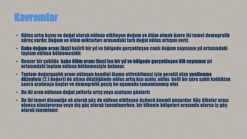 Benzer bir şekilde kaba ölüm oranı (hızı) ise bir yıl ve bölgede gerçekleşen ölü sayısının yıl ortasındaki toplam nüfusa bölünmesiyle bulunur.