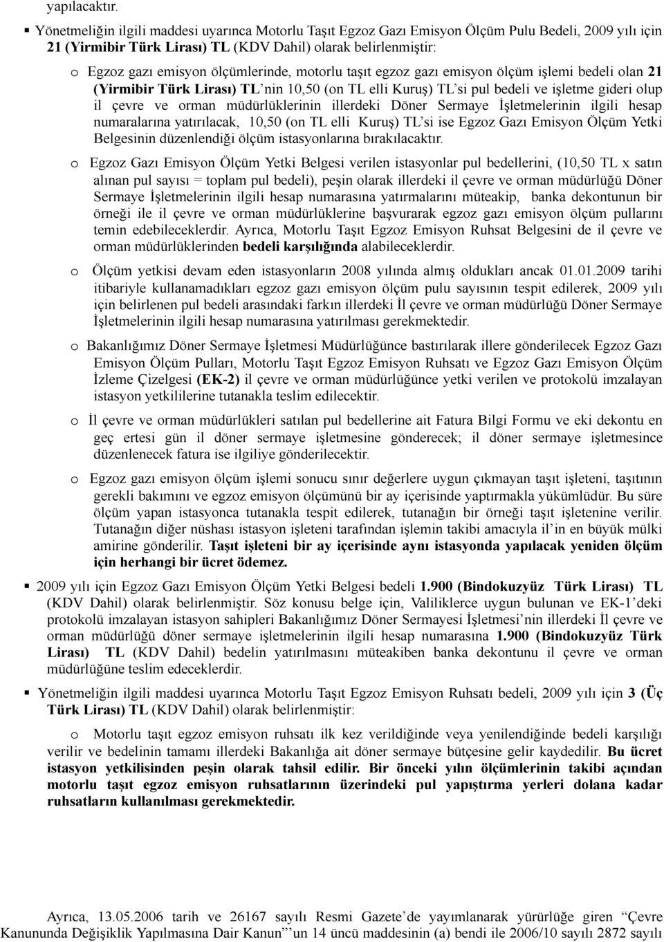 taşıt egzz gazı emisyn ölçüm işlemi bedeli lan 21 (Yirmibir Türk Lirası) TL nin 10,50 (n TL elli Kuruş) TL si pul bedeli ve işletme gideri lup il çevre ve rman müdürlüklerinin illerdeki Döner Sermaye