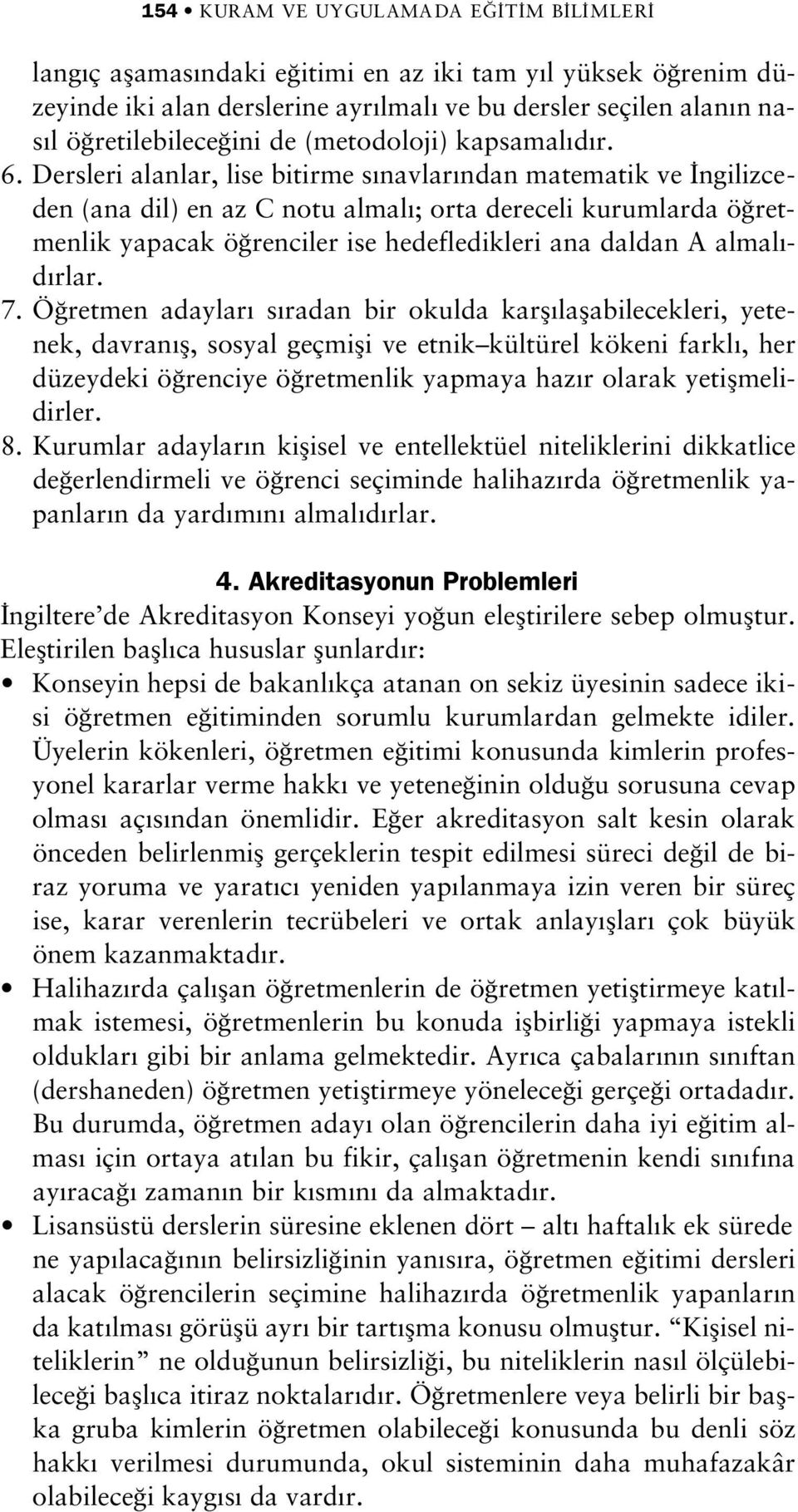 Dersleri alanlar, lise bitirme s navlar ndan matematik ve ngilizceden (ana dil) en az C notu almal ; orta dereceli kurumlarda ö retmenlik yapacak ö renciler ise hedefledikleri ana daldan A almal - d