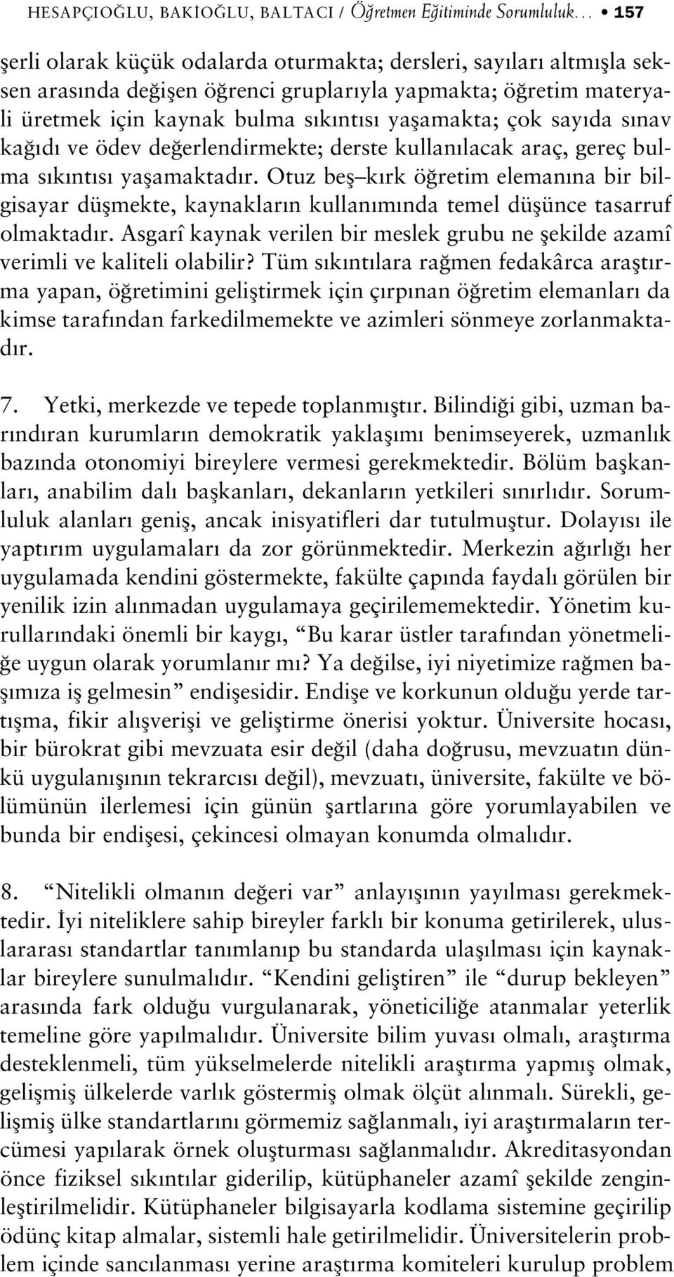 Otuz befl k rk ö retim eleman na bir bilgisayar düflmekte, kaynaklar n kullan m nda temel düflünce tasarruf olmaktad r.