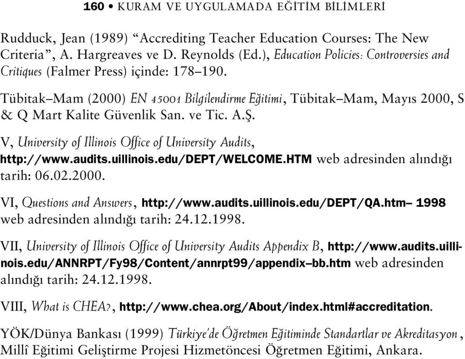 A.fi. V, University of Illinois Office of University Audits, http://www.audits.uillinois.edu/dept/welcome.htm web adresinden al nd tarih: 06.02.2000. VI, Questions and Answers, http://www.audits.uillinois.edu/dept/qa.