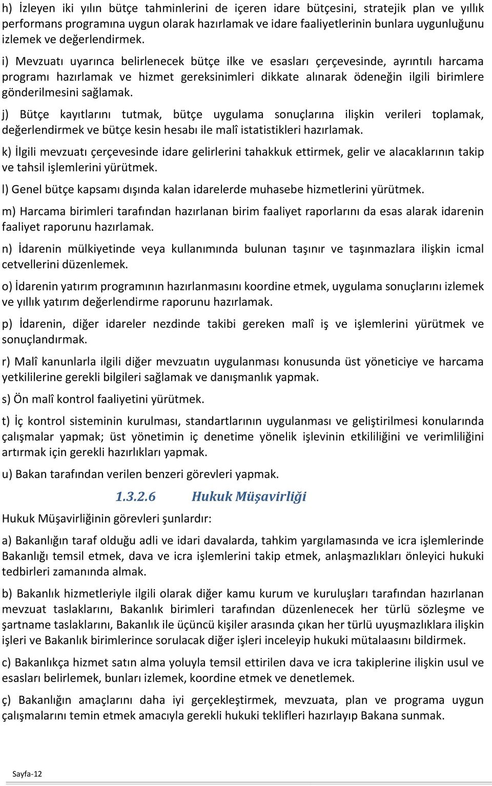 i) Mevzuatı uyarınca belirlenecek bütçe ilke ve esasları çerçevesinde, ayrıntılı harcama programı hazırlamak ve hizmet gereksinimleri dikkate alınarak ödeneğin ilgili birimlere gönderilmesini