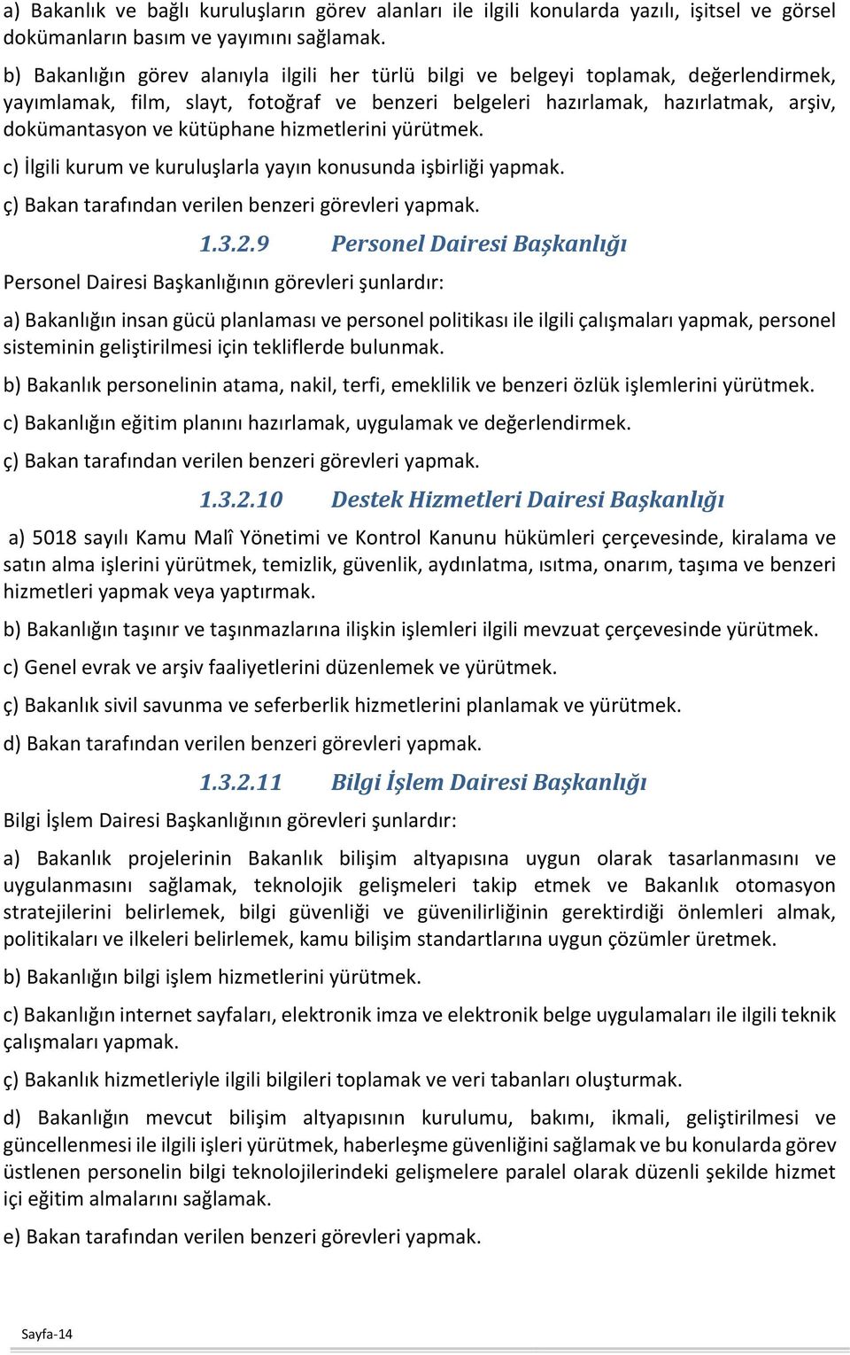 kütüphane hizmetlerini yürütmek. c) İlgili kurum ve kuruluşlarla yayın konusunda işbirliği yapmak. ç) Bakan tarafından verilen benzeri görevleri yapmak. 1.3.2.