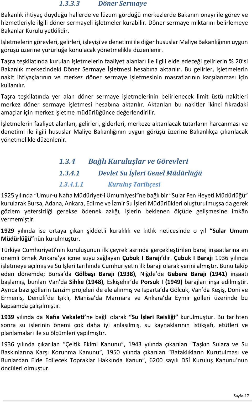 İşletmelerin görevleri, gelirleri, işleyişi ve denetimi ile diğer hususlar Maliye Bakanlığının uygun görüşü üzerine yürürlüğe konulacak yönetmelikle düzenlenir.