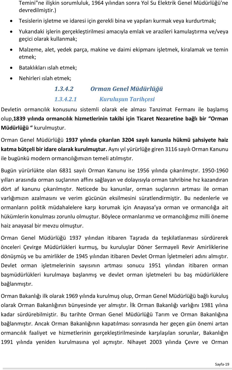 Malzeme, alet, yedek parça, makine ve daimi ekipmanı işletmek, kiralamak ve temin etmek; Bataklıkları ıslah etmek; Nehirleri ıslah etmek; 1.3.4.2 