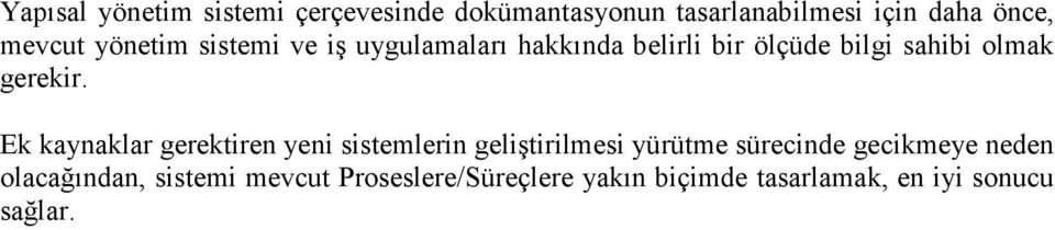 Ek kaynaklar gerektiren yeni sistemlerin geliştirilmesi yürütme sürecinde gecikmeye neden