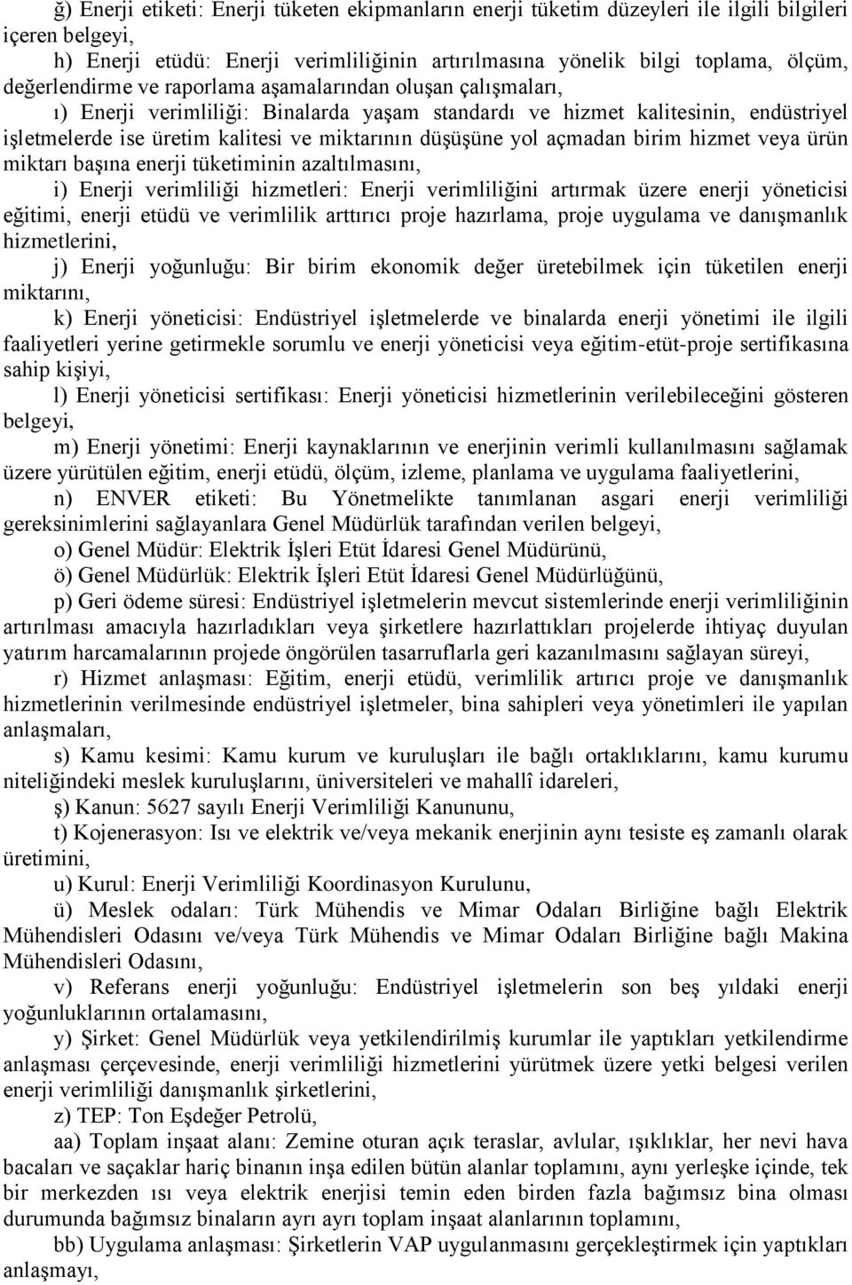 düşüşüne yol açmadan birim hizmet veya ürün miktarı başına enerji tüketiminin azaltılmasını, i) Enerji verimliliği hizmetleri: Enerji verimliliğini artırmak üzere enerji yöneticisi eğitimi, enerji