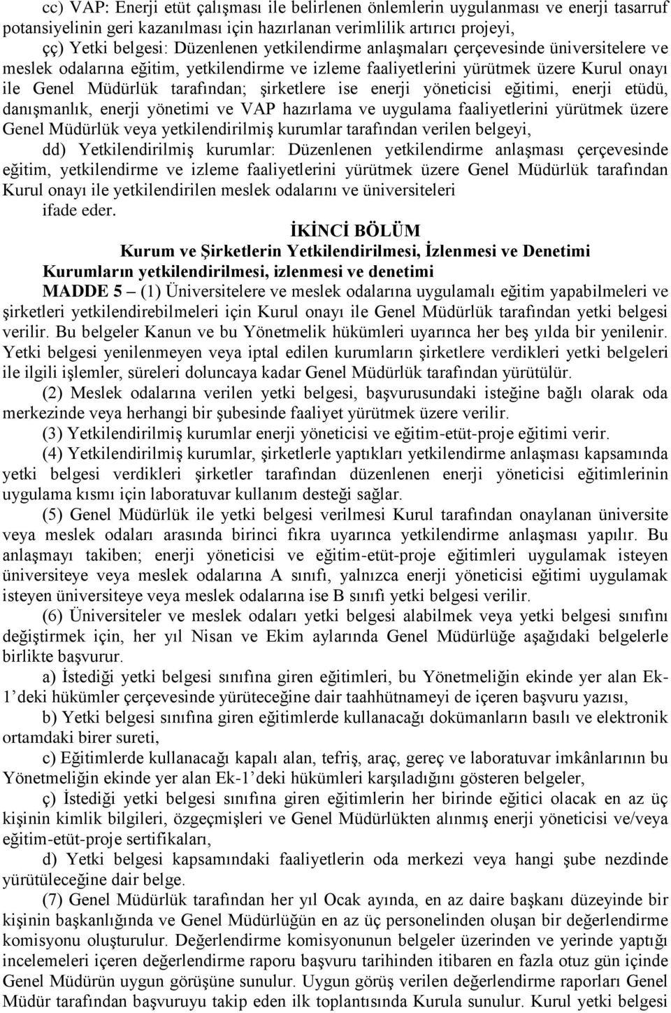 enerji yöneticisi eğitimi, enerji etüdü, danışmanlık, enerji yönetimi ve VAP hazırlama ve uygulama faaliyetlerini yürütmek üzere Genel Müdürlük veya yetkilendirilmiş kurumlar tarafından verilen