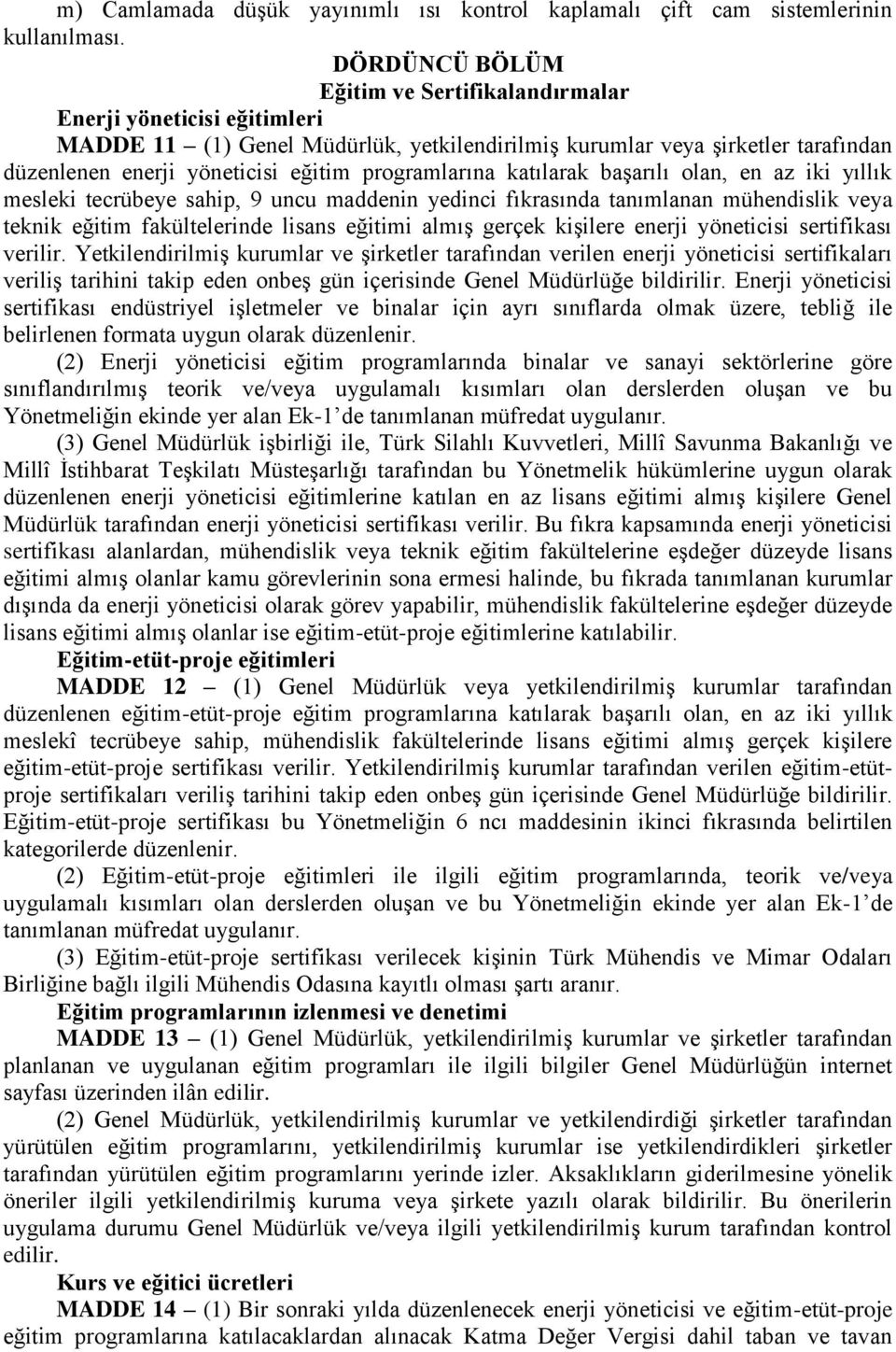 programlarına katılarak başarılı olan, en az iki yıllık mesleki tecrübeye sahip, 9 uncu maddenin yedinci fıkrasında tanımlanan mühendislik veya teknik eğitim fakültelerinde lisans eğitimi almış