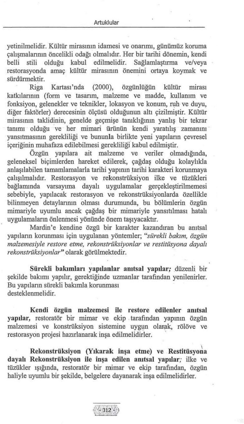 Riga Kartası'nda {2000), özgünlüğün kültür mirası katkılannın (form ve tasanm, malzeme ve madde, kullanım ve fonksiyon, gelenekler ve teknikler, lokasyon ve konum, ~ - ve duyu, diğer faktörler)