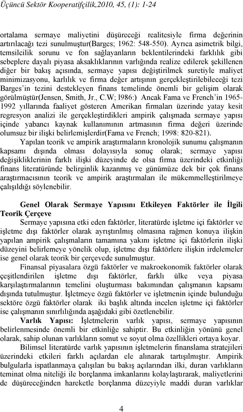 açısında, sermaye yapısı değiştirilmek suretiyle maliyet minimizasyonu, karlılık ve firma değer artışının gerçekleştirilebileceği tezi Barges in tezini destekleyen finans temelinde önemli bir gelişim