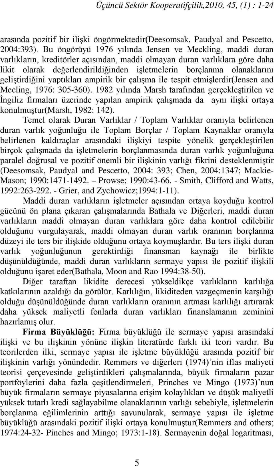 olanaklarını geliştirdiğini yaptıkları ampirik bir çalışma ile tespit etmişlerdir(jensen and Mecling, 1976: 305-360).