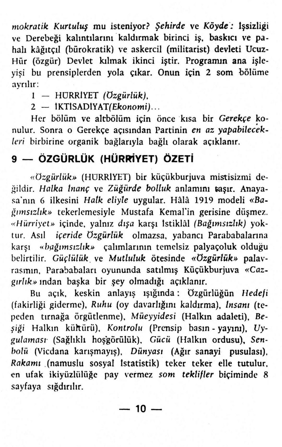 Programın ana işleyişi bu prensiplerden yola çıkar. Onun için 2 som bölüme ayrılır: 1 - HÜRRİYET (özgürlük), 2 - İKTlSADlYAT(Ekonomt)... Her bölüm ve alt/bölüm için önce kısa bir Gerekçe konulur.