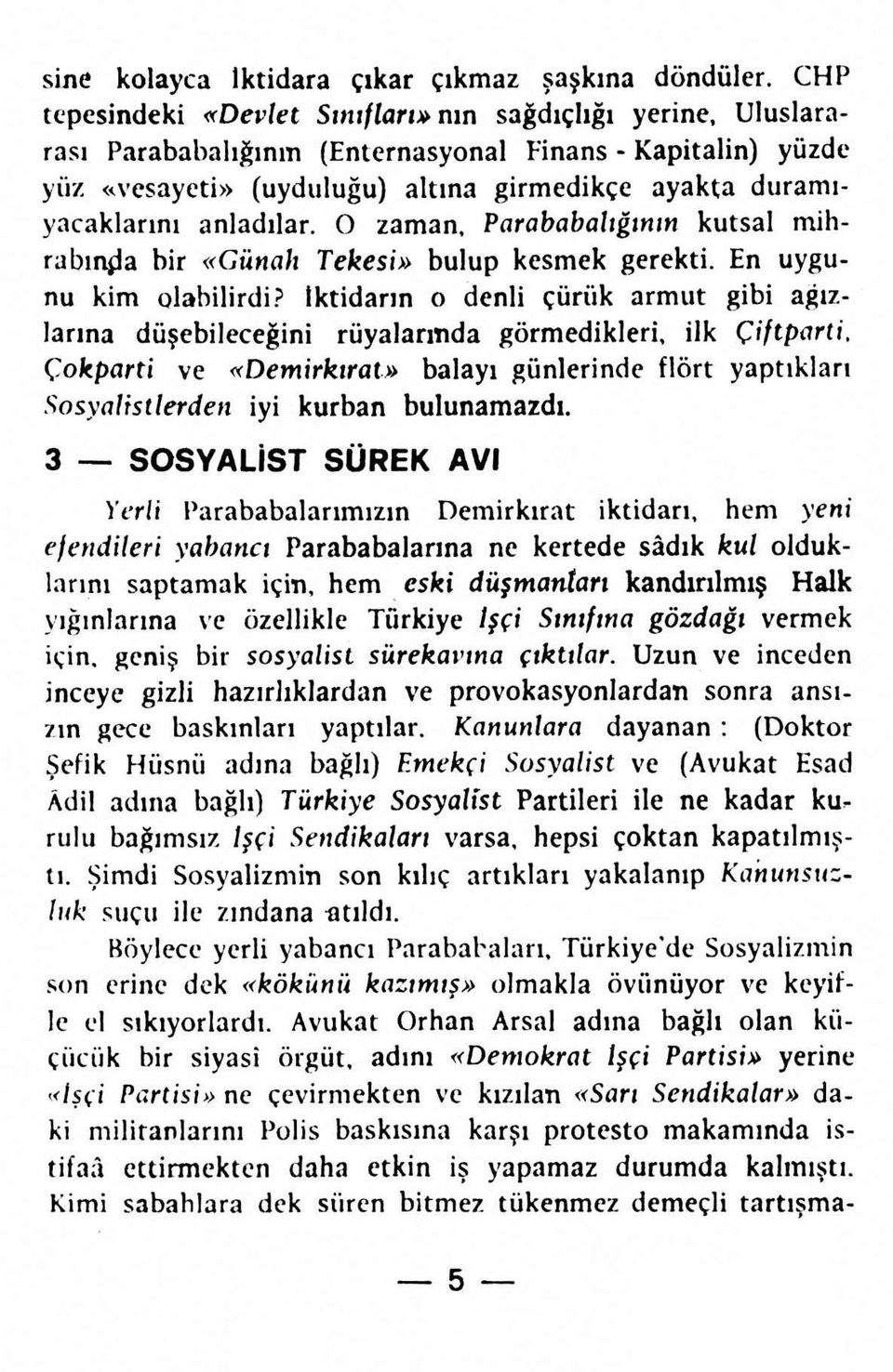 anladılar. O zaman, Parababalığının kutsal mihrabında bir «Günah Tekesi» bulup kesmek gerekti. En uygunu kim olabilirdi?