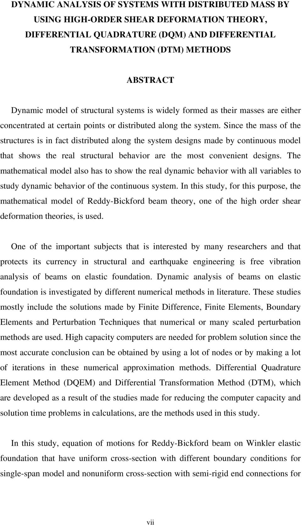 Sice the mass of the structures is i fact distributed alog the system desigs made by cotiuous model that shows the real structural behavior are the most coveiet desigs.