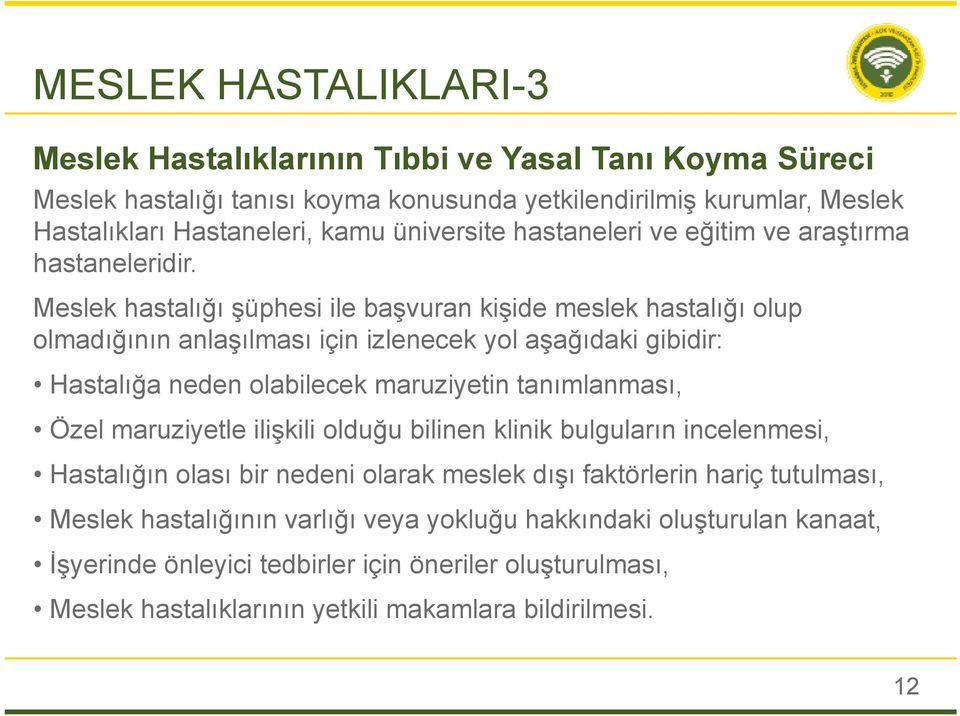 Meslek hastalığı şüphesi ile başvuran kişide meslek hastalığı olup olmadığının anlaşılması için izlenecek yol aşağıdaki gibidir: Hastalığa neden olabilecek maruziyetin tanımlanması, Özel