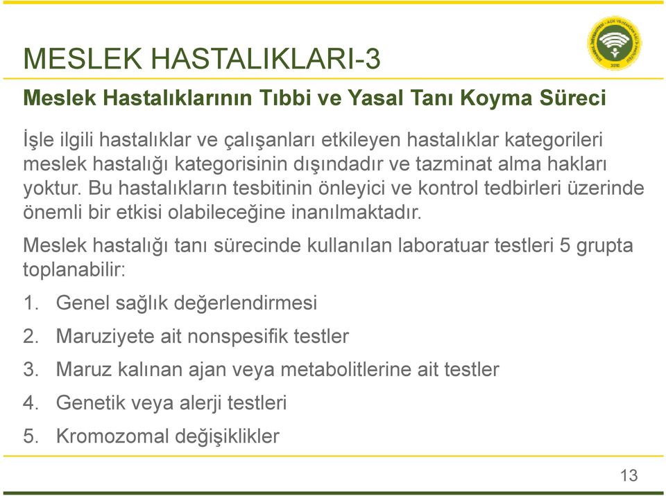 Bu hastalıkların tesbitinin önleyici ve kontrol tedbirleri üzerinde önemli bir etkisi olabileceğine inanılmaktadır.