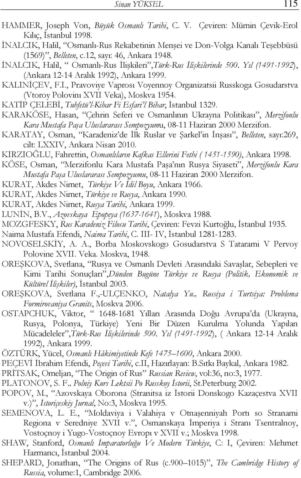 Yıl (1491-1992), (Ankara 12-14 Aralık 1992), Ankara 1999. KALINİÇEV, F.I., Pravoviye Vaprosı Voyennoy Organizatsii Russkoga Gosudarstva (Vtoroy Polovinı XVII Veka), Moskva 1954.