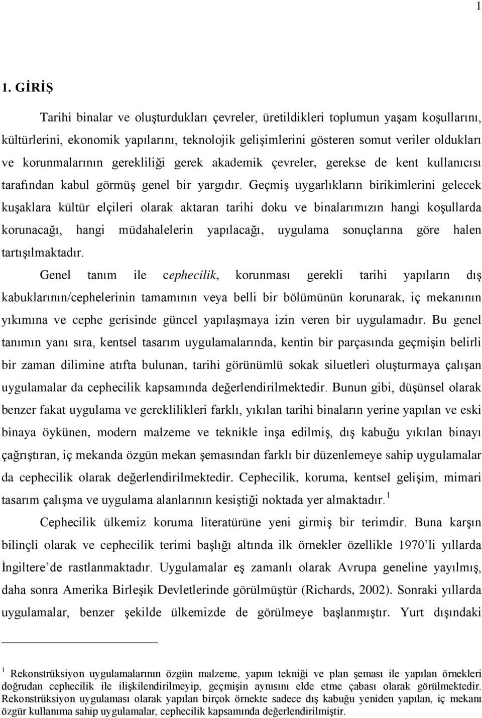 Geçmiş uygarlıkların birikimlerini gelecek kuşaklara kültür elçileri olarak aktaran tarihi doku ve binalarımızın hangi koşullarda korunacağı, hangi müdahalelerin yapılacağı, uygulama sonuçlarına göre