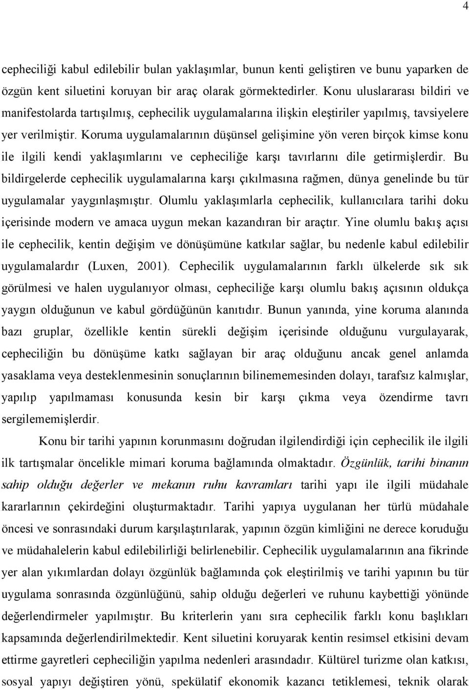 Koruma uygulamalarının düşünsel gelişimine yön veren birçok kimse konu ile ilgili kendi yaklaşımlarını ve cepheciliğe karşı tavırlarını dile getirmişlerdir.