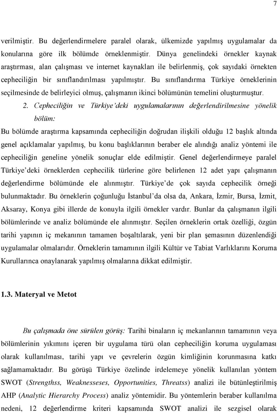 Bu sınıflandırma Türkiye örneklerinin seçilmesinde de belirleyici olmuş, çalışmanın ikinci bölümünün temelini oluşturmuştur. 2.