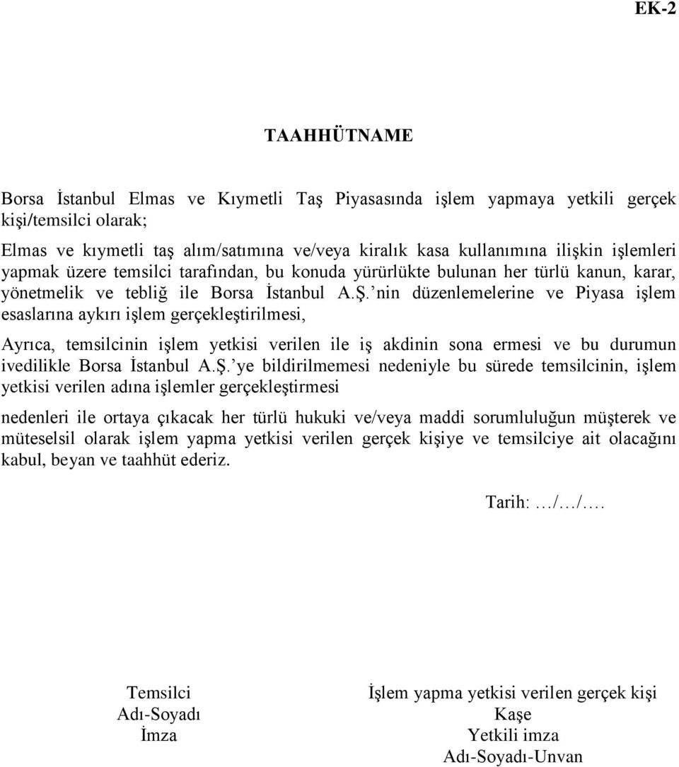 nin düzenlemelerine ve Piyasa işlem esaslarına aykırı işlem gerçekleştirilmesi, Ayrıca, temsilcinin işlem yetkisi verilen ile iş akdinin sona ermesi ve bu durumun ivedilikle Borsa İstanbul A.Ş.