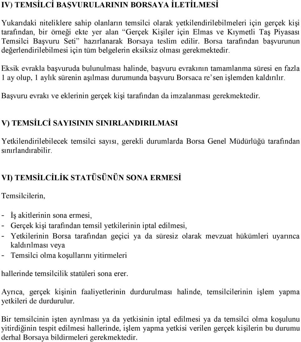 Eksik evrakla başvuruda bulunulması halinde, başvuru evrakının tamamlanma süresi en fazla 1 ay olup, 1 aylık sürenin aşılması durumunda başvuru Borsaca re sen işlemden kaldırılır.