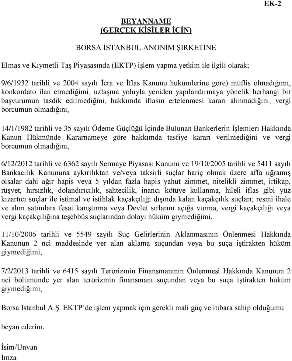 alınmadığını, vergi borcumun olmadığını, 14/1/1982 tarihli ve 35 sayılı Ödeme Güçlüğü İçinde Bulunan Bankerlerin İşlemleri Hakkında Kanun Hükmünde Kararnameye göre hakkımda tasfiye kararı